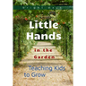 Little Hands in the Garden: Teaching Kids to Grow