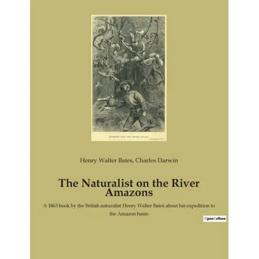 The Naturalist on the River Amazons: A 1863 book by the British naturalist Henry Walter Bates about his expedition to the Amazon basin