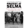 Protest at Selma: Martin Luther King, Jr., and the Voting Rights Act of 1965