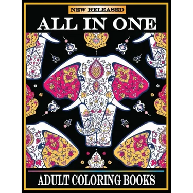All in One Adult Coloring Books: New 220 Pages Coloring Books with Amazing Animals, Flowers, Mandalas, Birds, Mermaids, Girls, Fishes, Fairy, Dragons