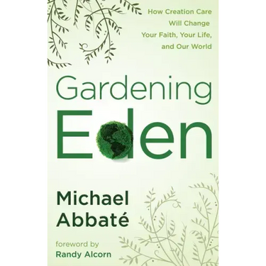 Gardening Eden: How Creation Care Will Change Your Faith, Your Life, and Our World