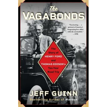 The Vagabonds: The Story of Henry Ford and Thomas Edison's Ten-Year Road Trip