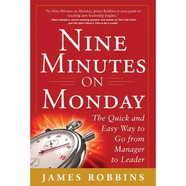 Nine Minutes on Monday: The Quick and Easy Way to Go from Manager to Leader