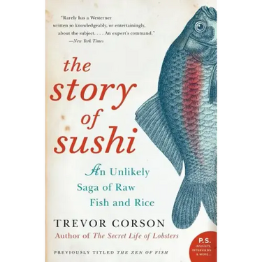 The Story of Sushi: An Unlikely Saga of Raw Fish and Rice