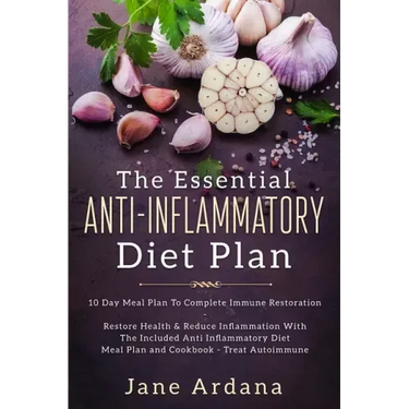 Anti Inflammatory Diet For Beginners - The Essential Anti-Inflammatory Diet Plan: 10 Day Meal Plan To Complete Immune Restoration