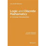 Logic and Discrete Mathematics: A Concise Introduction, Solutions Manual