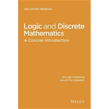 Logic and Discrete Mathematics: A Concise Introduction, Solutions Manual