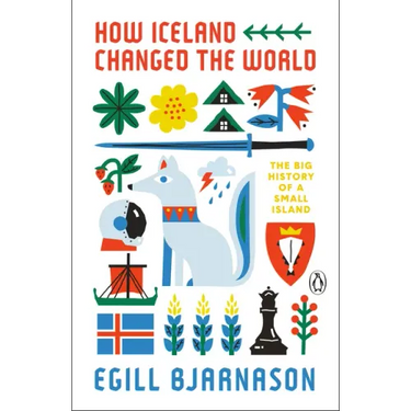 How Iceland Changed the World: The Big History of a Small Island