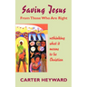 Saving Jesus from Those Who Are Right: Rethinking What It Means to Be Christian