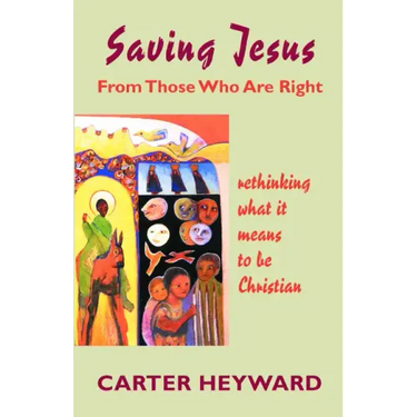 Saving Jesus from Those Who Are Right: Rethinking What It Means to Be Christian