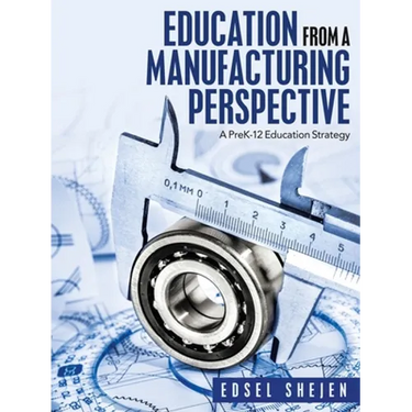 Education from a Manufacturing Perspective: A Prek-12 Education Strategy
