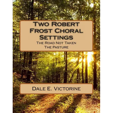 Two Robert Frost Choral Settings: The Road Not Taken and The Pasture