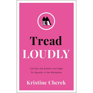 Tread Loudly: Call Out the Bullsh*t and Fight for Equality in the Workplace