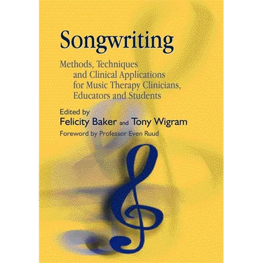 Songwriting: Methods, Techniques and Clinical Applications for Music Therapy Clinicians, Educators and Students