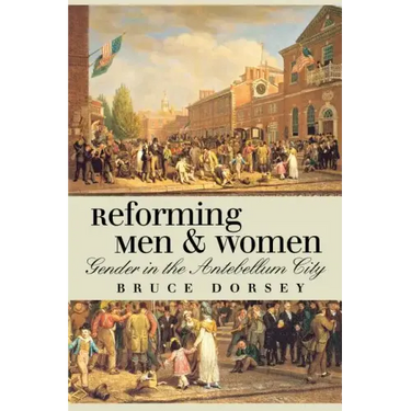 Reforming Men and Women: Gender in the Antebellum City