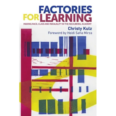Factories for Learning: Making Race, Class and Inequality in the Neoliberal Academy