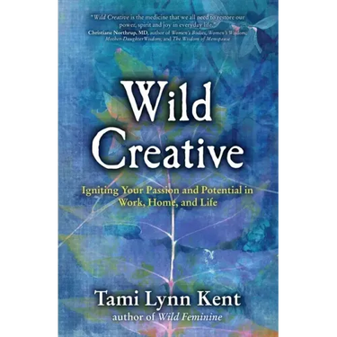Wild Creative: Igniting Your Passion and Potential in Work, Home, and Life