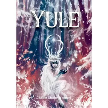 Yule Guide: For Celebrating the Winter Solstice