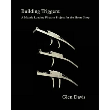 Building Triggers: A Muzzle Loading Firearm Project for the Home Shop