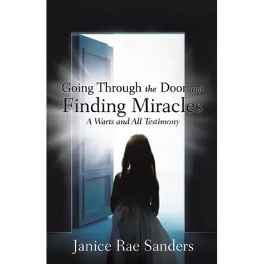 Going Through the Door and Finding Miracles: A Warts and All Testimony