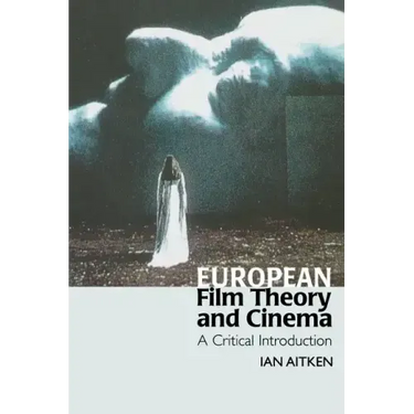 European Film Theory and Cinema: A Critical Introduction