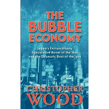 The Bubble Economy: Japan's Extraordinary Speculative Boom of the '80s and the Dramatic Bust of the '90s