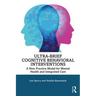 Ultra-Brief Cognitive Behavioral Interventions: A New Practice Model for Mental Health and Integrated Care