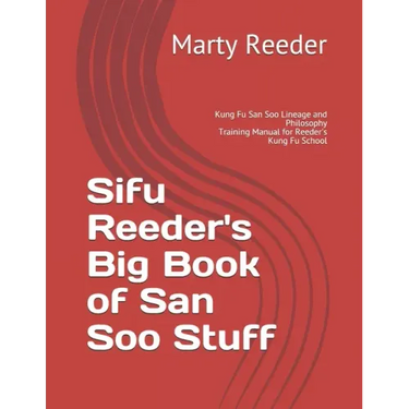 Sifu Reeder's Big Book of San Soo Stuff: Kung Fu San Soo Lineage and Philosophy