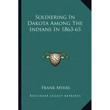 Soldiering in Dakota Among the Indians in 1863-65