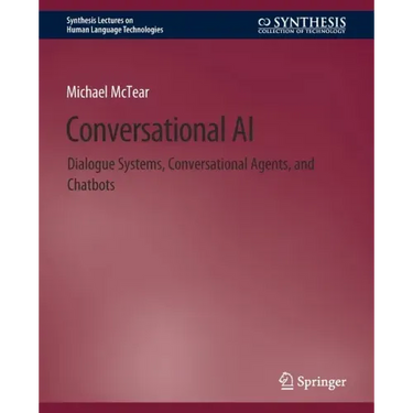 Conversational AI: Dialogue Systems, Conversational Agents, and Chatbots