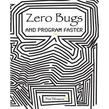 Zero Bugs and Program Faster