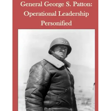 General George S. Patton: Operational Leadership Personified