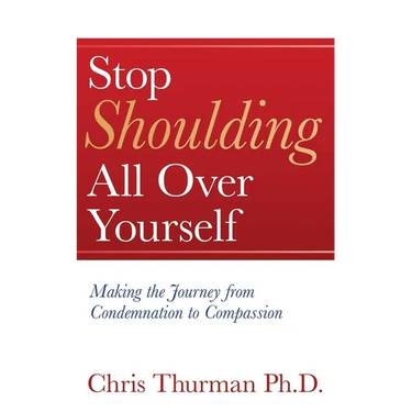 Stop Shoulding All Over Yourself: Making the Journey from Condemnation to Compassion