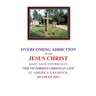 OVERCOMING ADDICTION Through JESUS CHRIST: Many Have Experienced "The Victorious Christian Life" at America's Keswick: So Could You!