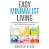 Easy Minimalist Living: 30 Days to Declutter, Simplify and Organize Your Home Without Driving Everyone Crazy