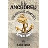 To Be Anchored; Dark Nights and Stormy Days. Hold On!