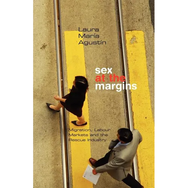 Sex at the Margins: Migration, Labour Markets and the Rescue Industry
