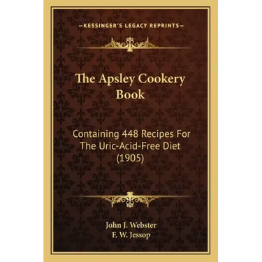 The Apsley Cookery Book: Containing 448 Recipes For The Uric-Acid-Free Diet (1905)