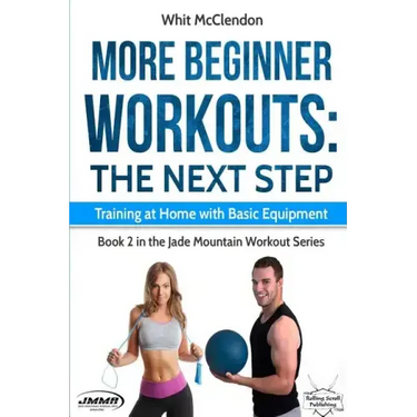More Beginner Workouts: The Next Step: Training at Home with Basic Equipment