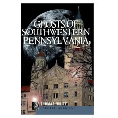 Ghosts of Southwest Pennsylvania