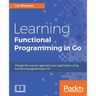 Learning Functional Programming in Go: Change the way you approach your applications using functional programming in Go