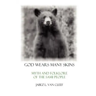 God Wears Many Skins: Myth And Folklore Of The Sami People