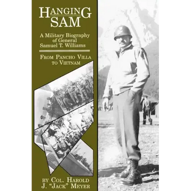 Hanging Sam: A Military Biography of General Samuel T. Williams: From Pancho Villa to Vietnam