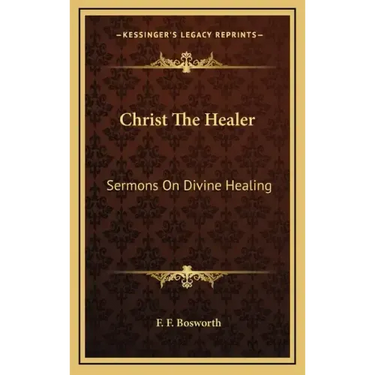 Christ the Healer: Sermons on Divine Healing