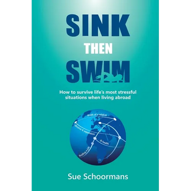Sink Then Swim: How to survive life's most stressful situations when living abroad​