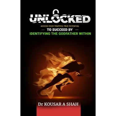 Unlocked: Access Your Trapped, True Potential To Succeed By Identifying The Godfather Within