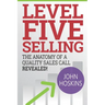 Level Five Selling: The Anatomy Of A Quality Sales Call Revealed