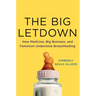 The Big Letdown: How Medicine, Big Business, and Feminism Undermine Breastfeeding