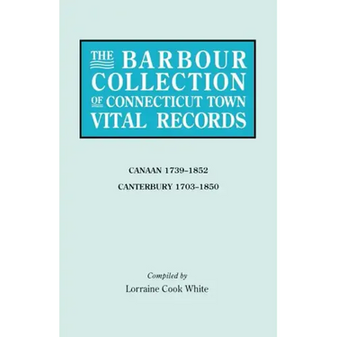 Barbour Collection of Connecticut Town Vital Records. Volume 5: Canaan 1739-1852, Canterbury 1703-1850