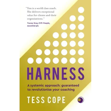 Harness: A Systemic Approach: Guaranteed to Revolutionise Your Coaching